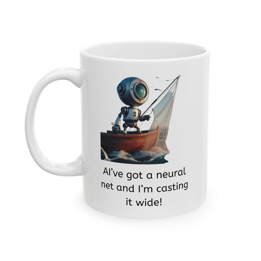 White ceramic coffee mug with a robot on a fishing boat holding a net and the caption "AI've got a neural net and I'm casting it wide!"