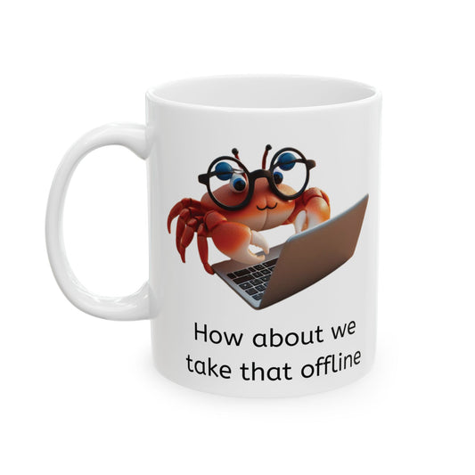 White ceramic coffee mug with the image of a crab waring glasses typing on a laptop with the phrase "How about we take that offline" written below the image