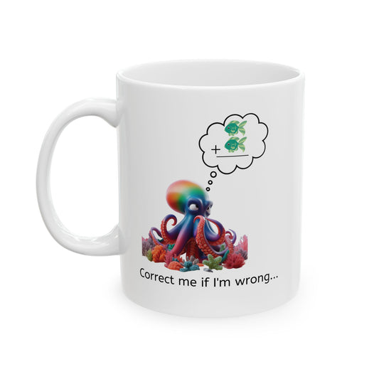 White ceramic coffee mug featuring a colorful octopus with a wordbubble above his head and the image of two fish being added together in an addition math format and below this image the words "Correct me if I'm wrong" 