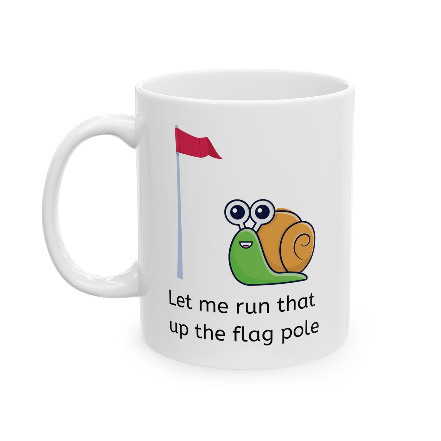 White ceramic funny coffee mug with a snail making steady pace toward a flag pole with a red flag and the caption "Let me run that up the flag pole"