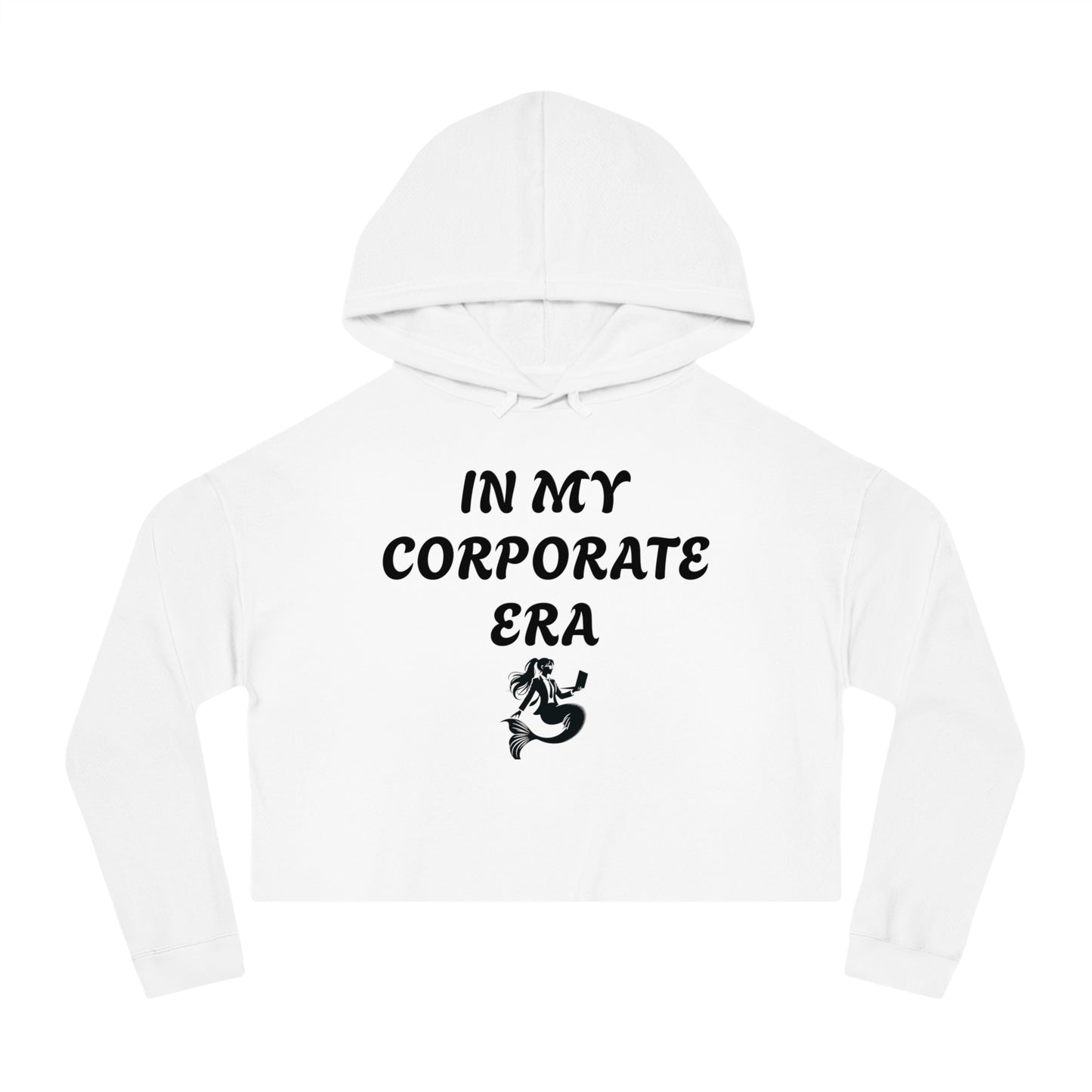 White cropped hoodie with "In my corporate Era" written in black with the corporate mermaid logo which is a mermaid wearing a suit and gasses, hair in a pony tail and holding an open laptop. 