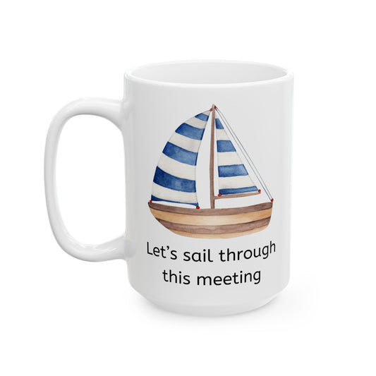 White ceramic coffee mug with a sailboat and the words "Let's sail through this meeting"