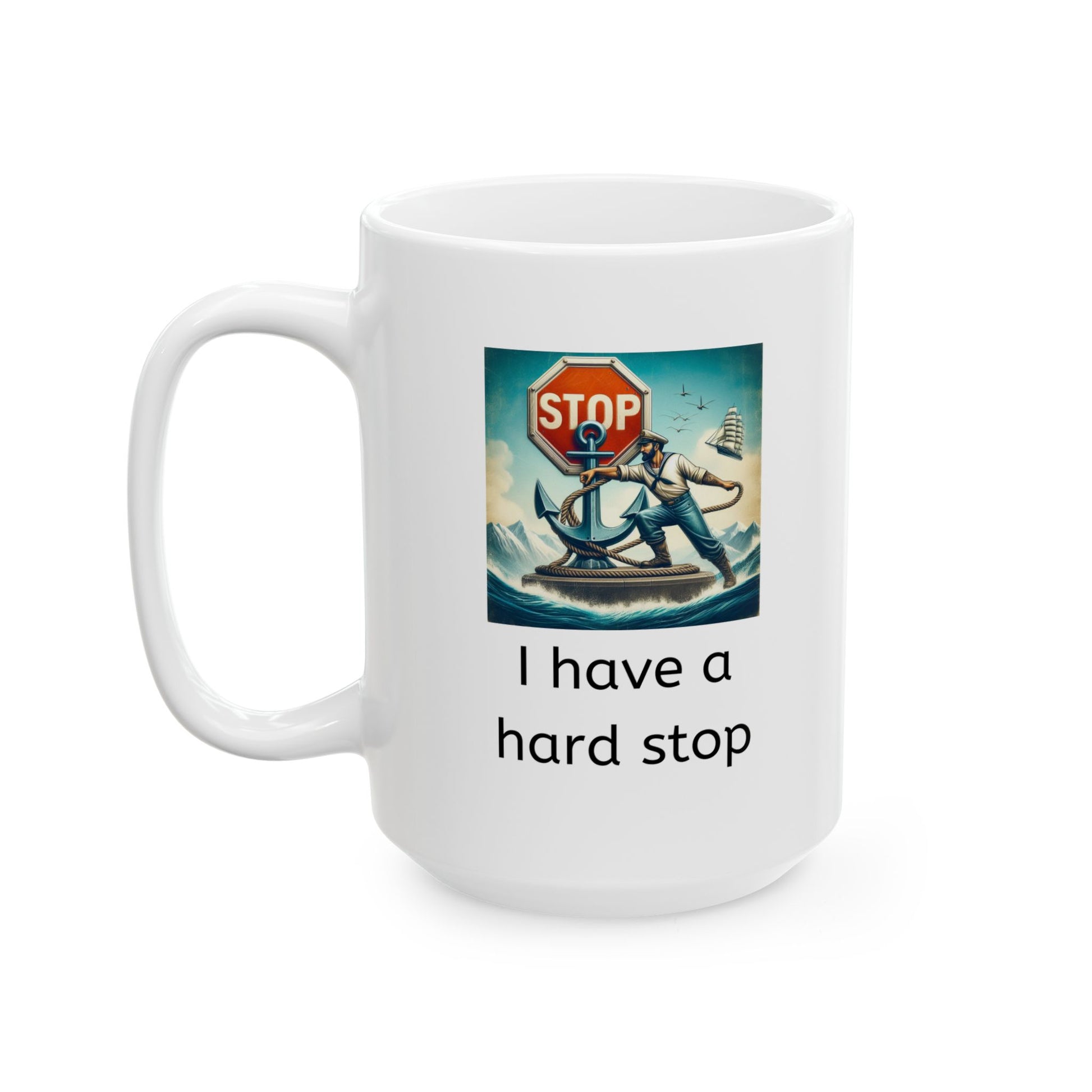 White ceramic coffee mug with a sailor anchoring to a stop sign and the corporate jargon phrase "I have a hard stop" underneath - front