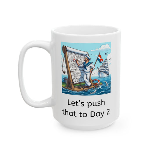 White ceramic coffee mug with a sailor counting off the days on a calendar and the phrase "Let's push that to Day 2" printed below. Front of mug image