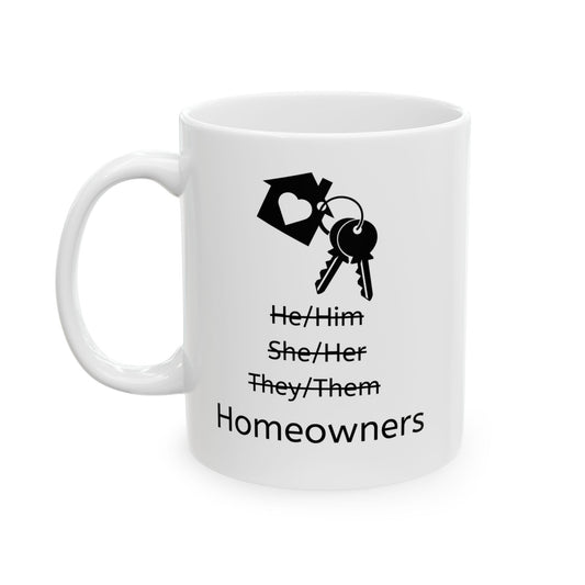 White ceramic coffee mug with gender Pronouns (He/Him, She/Her, They/Them) all crossed out and then "Homeowners" left.  Funny Coffee Mug Front