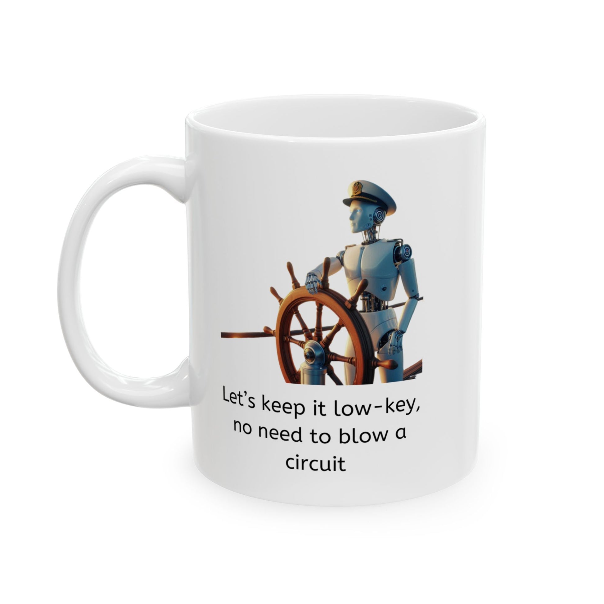 White ceramic coffee mug with Artificial Intelligence humor "Let's keep it low-key, no need to blow a circuit" and a robot sea captain at the helm